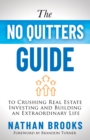 The No Quitters Guide to Crushing Real Estate Investing and Building an Extraordinary Life - Book