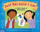 Just Because I Am : A Child's Book of Affirmation - eBook