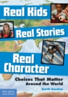 Real Kids, Real Stories, Real Character : Choices That Matter Around the World - eBook