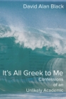 It's All Greek to Me : Confessions of an Unlikely Academic - eBook