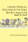 I Know We're All Welcome  at the Table,  But Do I Have to Sit  Next to You? - eBook