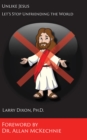 Unlike Jesus : Let's Stop Unfriending the World - eBook