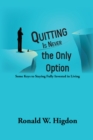 Quitting Is Never the Only Option : Some Keys to Staying Fully Invested in Living - eBook