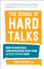 The School of Hard Talks : How to Have Real Conversations with Your (Almost Grown) Kids - Book