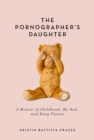 The Pornographer's Daughter : A Memoir of Childhood, My Dad, and Deep Throat - eBook