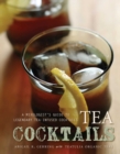 Tea Cocktails : A Mixologist's Guide to Legendary Tea-Infused Cocktails - eBook
