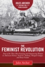 The Feminist Revolution : A Story of the Three Most Inspiring and Empowering Women in American History: Susan B. Anthony, Margaret Sanger, and Betty Friedan - eBook