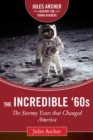 The Incredible '60s : The Stormy Years That Changed America - eBook