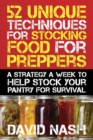 52 Unique Techniques for Stocking Food for Preppers : A Strategy a Week to Help Stock Your Pantry for Survival - eBook