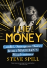 I Lie for Money : Candid, Outrageous Stories from a Magician?s Misadventures - eBook