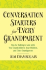 Conversation Starters for Every Grandparent : Tips for Talking to (and with) Your Grandchildren, Your Children, and Other Grandparents - eBook