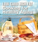Low Carb High Fat Cooking for Healthy Aging : 70 Easy and Delicious Recipes to Promote Vitality and Longevity - eBook