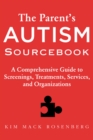 The Parent?s Autism Sourcebook : A Comprehensive Guide to Screenings, Treatments, Services, and Organizations - eBook