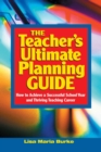 Teacher's Ultimate Planning Guide : How to Achieve a Successful School Year and Thriving Teaching Career - eBook