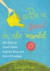Be a Good in the World : 365 Days of Good Deeds, Inspired Ideas and Acts of Kindness - eBook