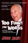 Too Funny for Words : Backstage Tales from Broadway, Television, and the Movies - eBook