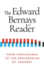 The Edward Bernays Reader : From Propaganda to the Engineering of Consent - Book