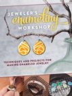 Jeweler's Enameling Workshop : Techniques and Projects for Making Enameled Jewelry - Book