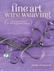 Fine Art Wire Weaving : Weaving Techniques for Stunning Jewelry Designs - Book