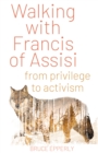 Walking with Francis of Assisi : From Privilege to Activism - eBook