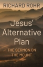 Jesus' Alternative Plan : The Sermon on the Mount - eBook