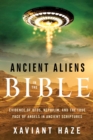 Ancient Aliens in the Bible : Evidence of Ufos, Nephilim, and the True Face of Angels in Ancient Scriptures - Book