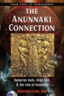The Anunnaki Connection : Sumerian Gods, Alien DNA, and the Fate of Humanity from Eden to Armageddon - Book