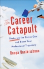 The Career Catapult : Shake-up the Status Quo and Boost Your Professional Trajectory - eBook