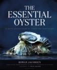 The Essential Oyster : A Salty Appreciation of Taste and Temptation - Book