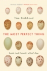 The Most Perfect Thing : Inside (and Outside) a Bird's Egg - eBook