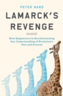 Lamarck's Revenge : How Epigenetics Is Revolutionizing Our Understanding of Evolution's Past and Present - eBook
