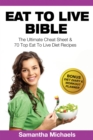 Eat To Live Bible: The Ultimate Cheat Sheet & 70 Top Eat To Live Diet Recipes (With Diet Diary & Workout Journal) - eBook