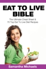 Eat To Live Bible: The Ultimate Cheat Sheet & 70 Top Eat To Live Diet Recipes - eBook