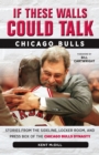 If These Walls Could Talk: Chicago Bulls : Stories from the Sideline, Locker Room, and Press Box of the Chicago Bulls Dynasty - eBook