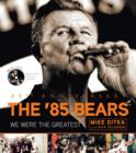 The '85 Bears : We Were the Greatest - eBook
