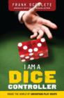 I Am a Dice Controller : Inside the World of Advantage-Play Craps! - eBook