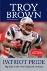Patriot Pride : My Life in the New England Dynasty - eBook