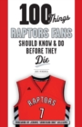 100 Things Raptors Fans Should Know & Do Before They Die - eBook