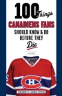 100 Things Canadiens Fans Should Know & Do Before They Die - eBook