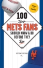 100 Things Mets Fans Should Know & Do Before They Die - eBook