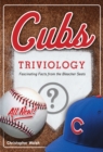 Cubs Triviology : Fascinating Facts from the Bleacher Seats - eBook