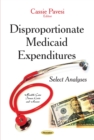Disproportionate Medicaid Expenditures : Select Analyses - eBook