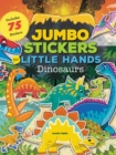 Jumbo Stickers for Little Hands: Dinosaurs : Includes 75 Stickers - Book