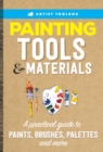 Artist Toolbox: Painting Tools & Materials : A practical guide to paints, brushes, palettes and more - eBook