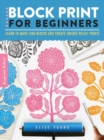 Block Print for Beginners : Learn to make lino blocks and create unique relief prints Volume 2 - Book
