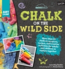 Chalk on the Wild Side : More than 25 chalk art projects, recipes, and creative activities for adults and children to explore together - eBook