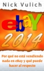 Ebay 2014. Por Que No Esta Vendiendo Nada En Ebay Y Que Puede Hacer Al Respecto - eBook