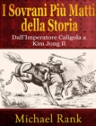 I Sovrani Piu Matti Della Storia: Dall'imperatore Caligola A Kim Jong Il - eBook