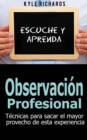 Observacion Profesional: Tecnicas Para Sacar El Mayor Provecho De Esta Experiencia - eBook