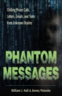 Phantom Messages : Chilling Phone Calls, Letters, Emails, and Texts from Unknown Realms - eBook